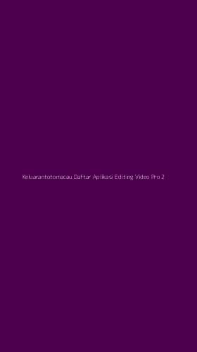Tampilan Antarmuka Aplikasi Keluarantotomacau Daftar Aplikasi Editing Video Pro - 2