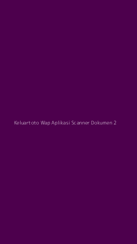 Tampilan Antarmuka Aplikasi Keluartoto Wap Aplikasi Scanner Dokumen - 2