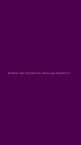 Tampilan Antarmuka Aplikasi Kenatoto App Cara Recovery Akun Lupa Password - 3