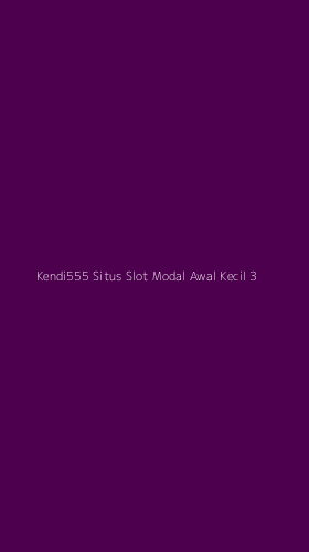Tampilan Antarmuka Aplikasi Kendi555 Situs Slot Modal Awal Kecil - 3