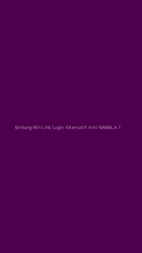 Tampilan Antarmuka Aplikasi Kentang Win Link Login Alternatif Anti Nawala - 1