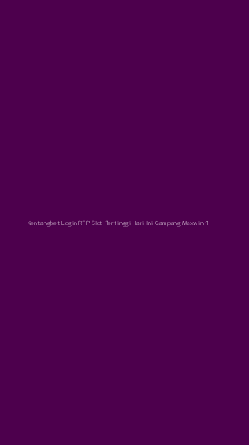 Tampilan Antarmuka Aplikasi Kentangbet Login Rtp Slot Tertinggi Hari Ini Gampang Maxwin - 1