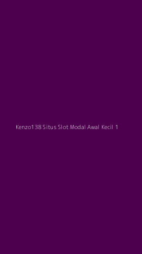 Tampilan Antarmuka Aplikasi Kenzo138 Situs Slot Modal Awal Kecil - 1