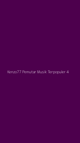 Tampilan Antarmuka Aplikasi Kenzo77 Pemutar Musik Terpopuler - 4