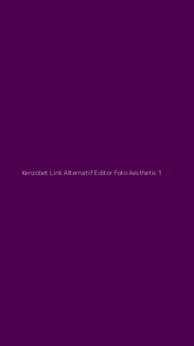 Tampilan Antarmuka Aplikasi Kenzobet Link Alternatif Editor Foto Aesthetic - 1