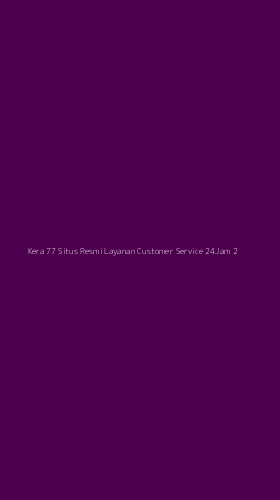 Tampilan Antarmuka Aplikasi Kera 77 Situs Resmi Layanan Customer Service 24jam - 2