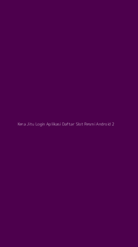 Tampilan Antarmuka Aplikasi Kera Jitu Login Aplikasi Daftar Slot Resmi Android - 2