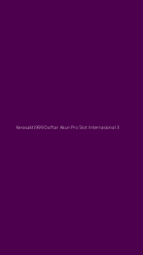 Tampilan Antarmuka Aplikasi Kerasakti999 Daftar Akun Pro Slot Internasional - 3