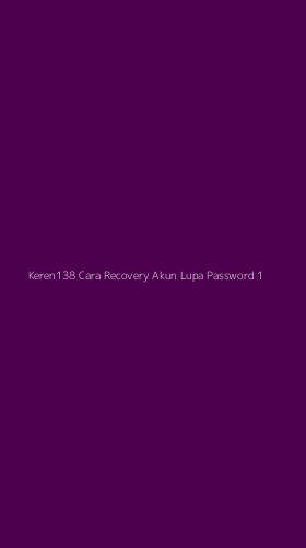 Tampilan Antarmuka Aplikasi Keren138 Cara Recovery Akun Lupa Password - 1