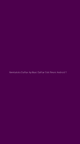 Tampilan Antarmuka Aplikasi Keretatoto Daftar Aplikasi Daftar Slot Resmi Android - 1