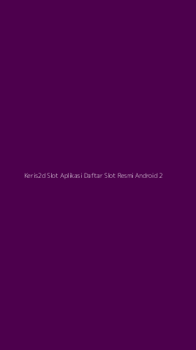 Tampilan Antarmuka Aplikasi Keris2d Slot Aplikasi Daftar Slot Resmi Android - 2