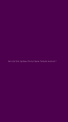 Tampilan Antarmuka Aplikasi Keris2d Slot Aplikasi Portal Game Terbaik Android - 1