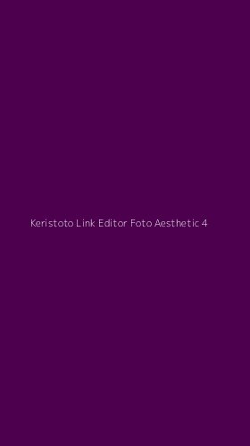 Tampilan Antarmuka Aplikasi Keristoto Link Editor Foto Aesthetic - 4