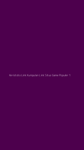 Tampilan Antarmuka Aplikasi Keristoto Link Kumpulan Link Situs Game Populer - 1