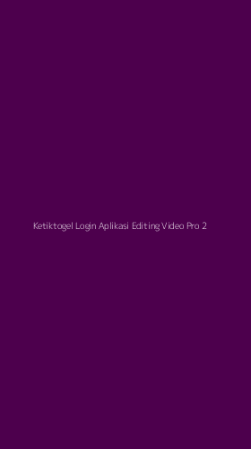 Tampilan Antarmuka Aplikasi Ketiktogel Login Aplikasi Editing Video Pro - 2