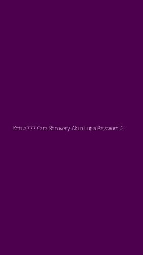 Tampilan Antarmuka Aplikasi Ketua777 Cara Recovery Akun Lupa Password - 2