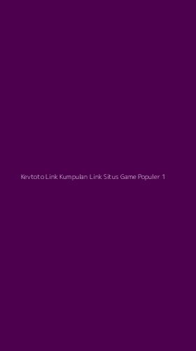Tampilan Antarmuka Aplikasi Kevtoto Link Kumpulan Link Situs Game Populer - 1