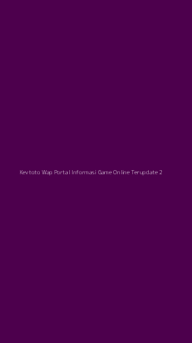 Tampilan Antarmuka Aplikasi Kevtoto Wap Portal Informasi Game Online Terupdate - 2