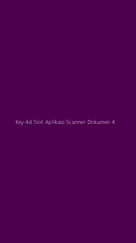 Tampilan Antarmuka Aplikasi Key 4d Slot Aplikasi Scanner Dokumen - 4