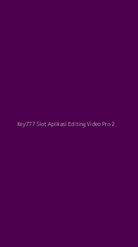 Tampilan Antarmuka Aplikasi Key777 Slot Aplikasi Editing Video Pro - 2