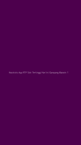 Tampilan Antarmuka Aplikasi Kezototo App Rtp Slot Tertinggi Hari Ini Gampang Maxwin - 1