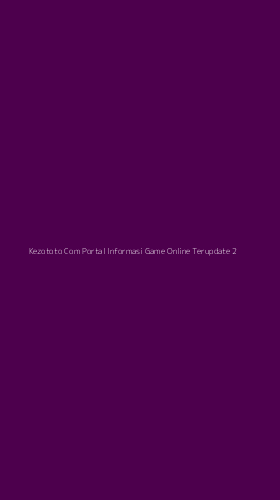 Tampilan Antarmuka Aplikasi Kezototo Com Portal Informasi Game Online Terupdate - 2