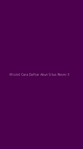 Tampilan Antarmuka Aplikasi Kfcslot Cara Daftar Akun Situs Resmi - 3