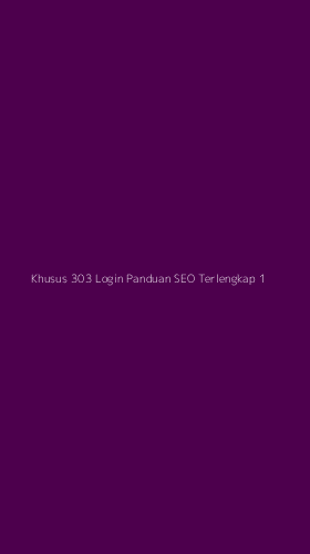 Tampilan Antarmuka Aplikasi Khusus 303 Login Panduan Seo Terlengkap - 1