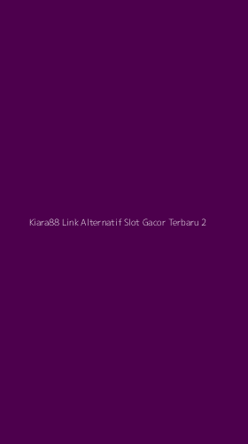 Tampilan Antarmuka Aplikasi Kiara88 Link Alternatif Slot Gacor Terbaru - 2