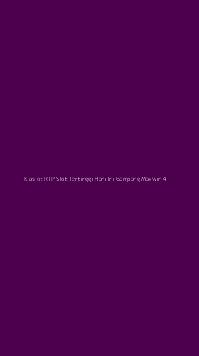 Tampilan Antarmuka Aplikasi Kiaslot Rtp Slot Tertinggi Hari Ini Gampang Maxwin - 4