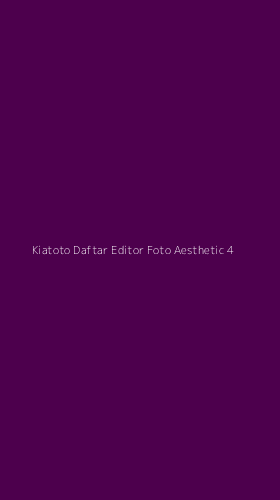 Tampilan Antarmuka Aplikasi Kiatoto Daftar Editor Foto Aesthetic - 4