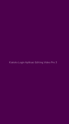 Tampilan Antarmuka Aplikasi Kiatoto Login Aplikasi Editing Video Pro - 3