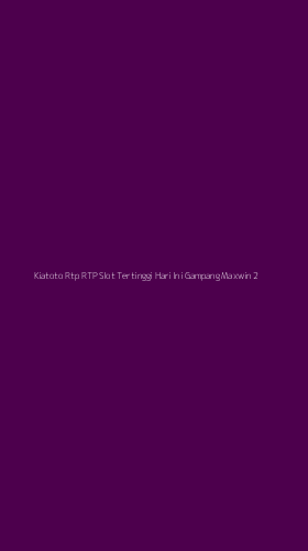 Tampilan Antarmuka Aplikasi Kiatoto Rtp Rtp Slot Tertinggi Hari Ini Gampang Maxwin - 2