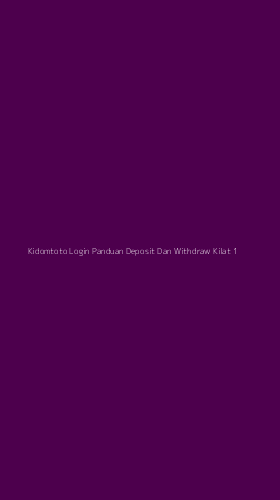 Tampilan Antarmuka Aplikasi Kidomtoto Login Panduan Deposit Dan Withdraw Kilat - 1
