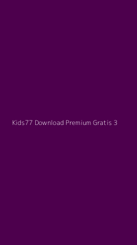 Tampilan Antarmuka Aplikasi Kids77 Download Premium Gratis - 3