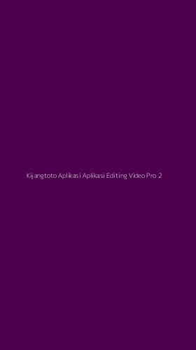 Tampilan Antarmuka Aplikasi Kijangtoto Aplikasi Aplikasi Editing Video Pro - 2