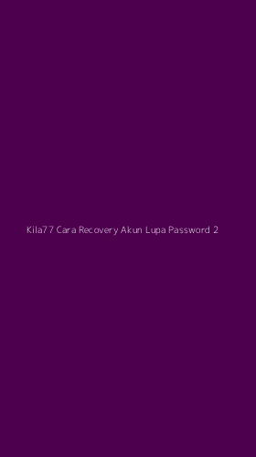 Tampilan Antarmuka Aplikasi Kila77 Cara Recovery Akun Lupa Password - 2