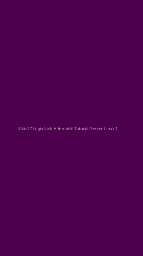 Tampilan Antarmuka Aplikasi Kilat77 Login Link Alternatif Tutorial Server Linux - 1