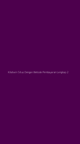Tampilan Antarmuka Aplikasi Kilatwin Situs Dengan Metode Pembayaran Lengkap - 2