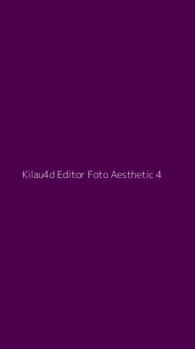 Tampilan Antarmuka Aplikasi Kilau4d Editor Foto Aesthetic - 4