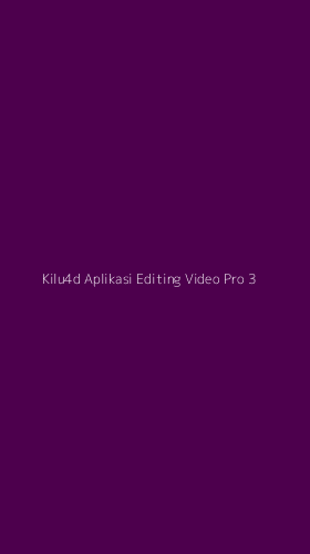 Tampilan Antarmuka Aplikasi Kilu4d Aplikasi Editing Video Pro - 3