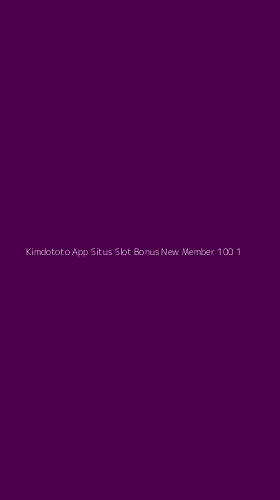 Tampilan Antarmuka Aplikasi Kimdototo App Situs Slot Bonus New Member 100 - 1