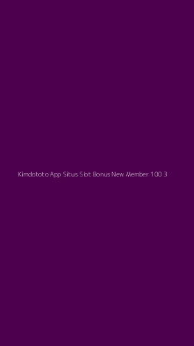 Tampilan Antarmuka Aplikasi Kimdototo App Situs Slot Bonus New Member 100 - 3