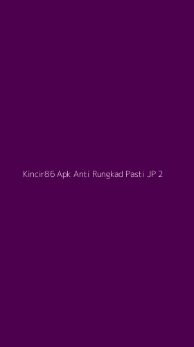 Tampilan Antarmuka Aplikasi Kincir86 Apk Anti Rungkad Pasti Jp - 2