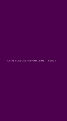 Tampilan Antarmuka Aplikasi Kincir86 Link Link Alternatif Sbobet Terbaru - 1