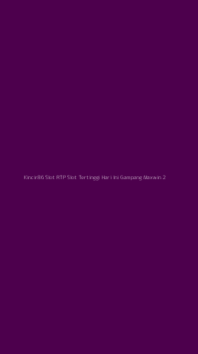 Tampilan Antarmuka Aplikasi Kincir86 Slot Rtp Slot Tertinggi Hari Ini Gampang Maxwin - 2