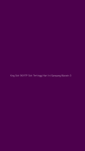 Tampilan Antarmuka Aplikasi King Slot 96 Rtp Slot Tertinggi Hari Ini Gampang Maxwin - 3