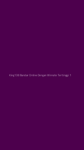 Tampilan Antarmuka Aplikasi King138 Bandar Online Dengan Winrate Tertinggi - 1