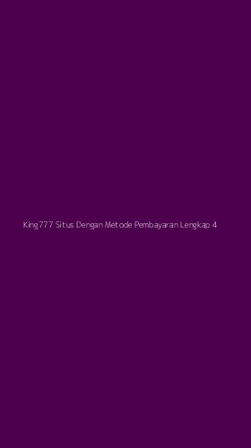 Tampilan Antarmuka Aplikasi King777 Situs Dengan Metode Pembayaran Lengkap - 4