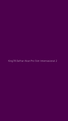 Tampilan Antarmuka Aplikasi King78 Daftar Akun Pro Slot Internasional - 2